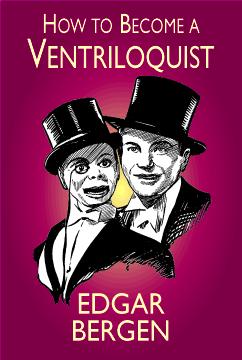 How to Become a Ventriloquist by E. Bergen