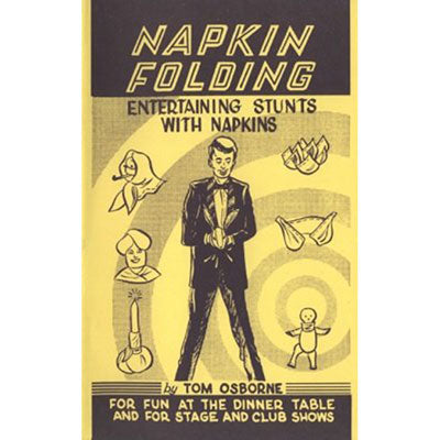 Napkin Folding - Entertaining Stunts with Napkins by Tom Osborne