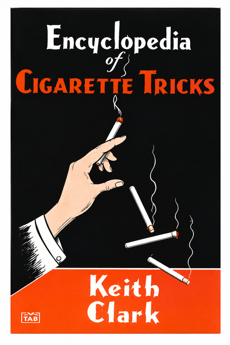 Encyclopedia of Cigarette Tricks by K. Clark