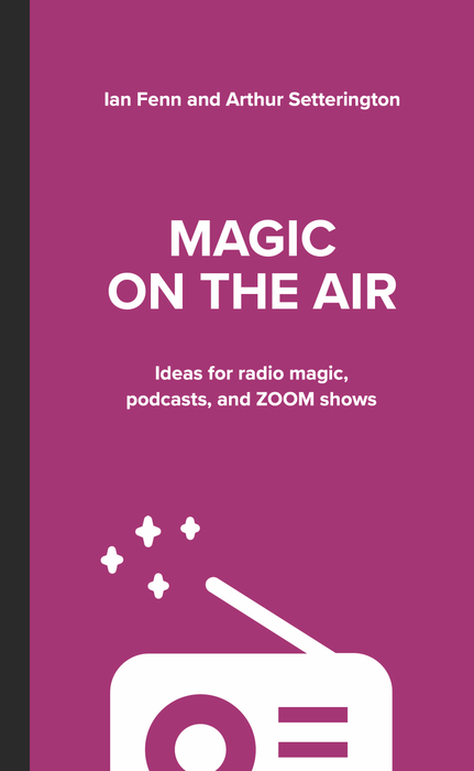 Magic on the Air: Ideas for radio magic, podcasts, and ZOOM shows by Ian Fenn