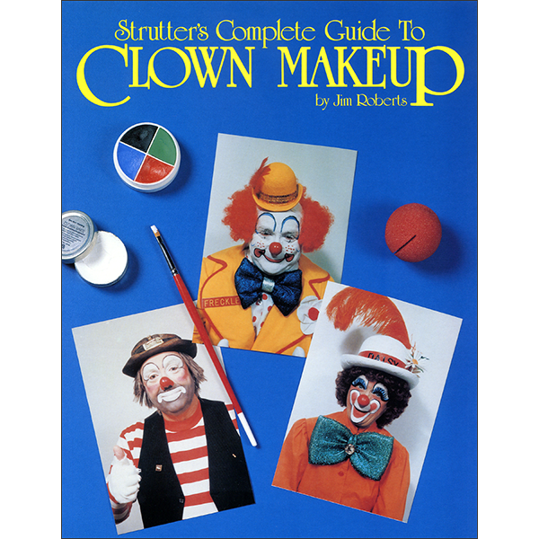 Strutters Complete Guide to Clown Makeup by J. Roberts